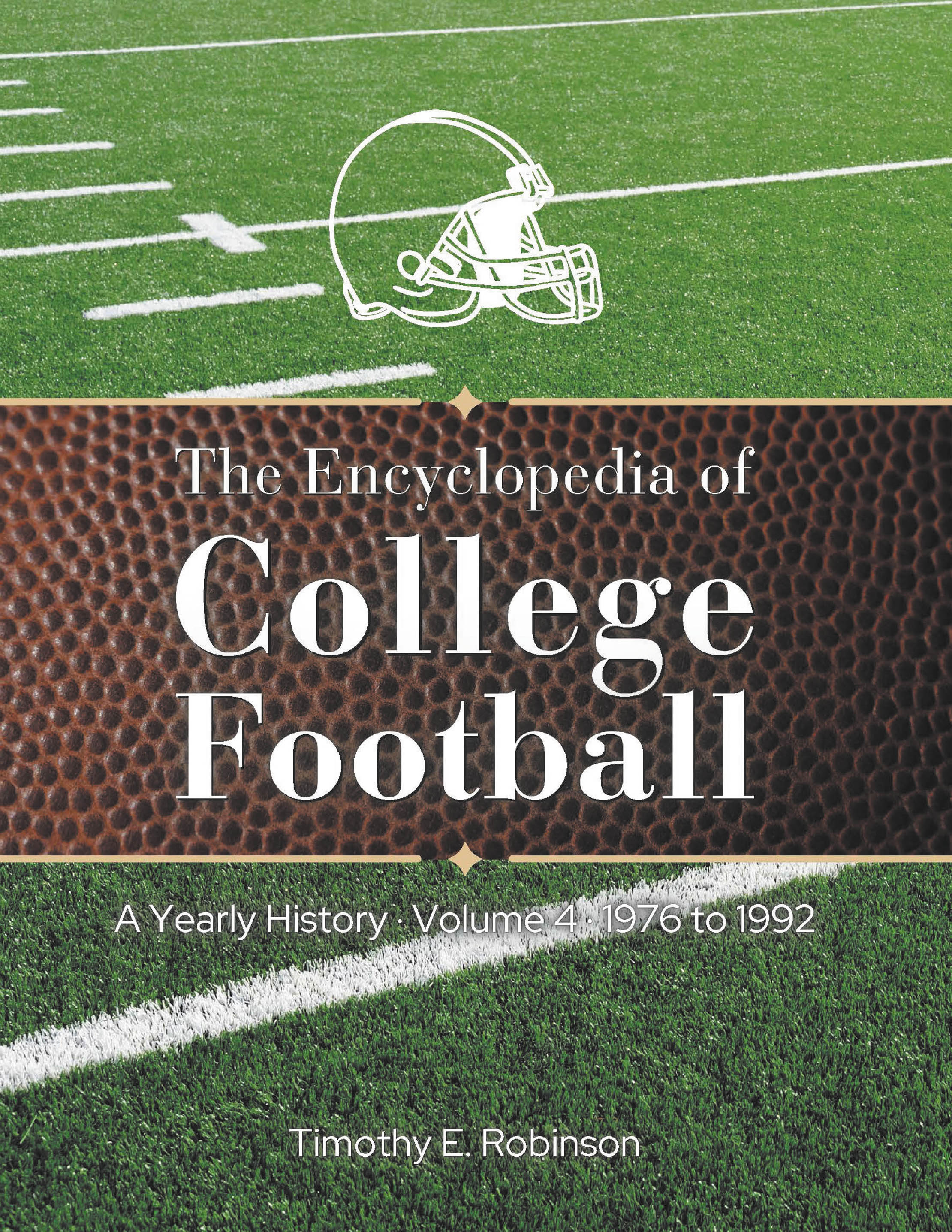 Recent Release, "The Encyclopedia of College Football," from Newman Springs Publishing Author Timothy E. Robinson, Captures Four Decades of Gridiron Excellence
