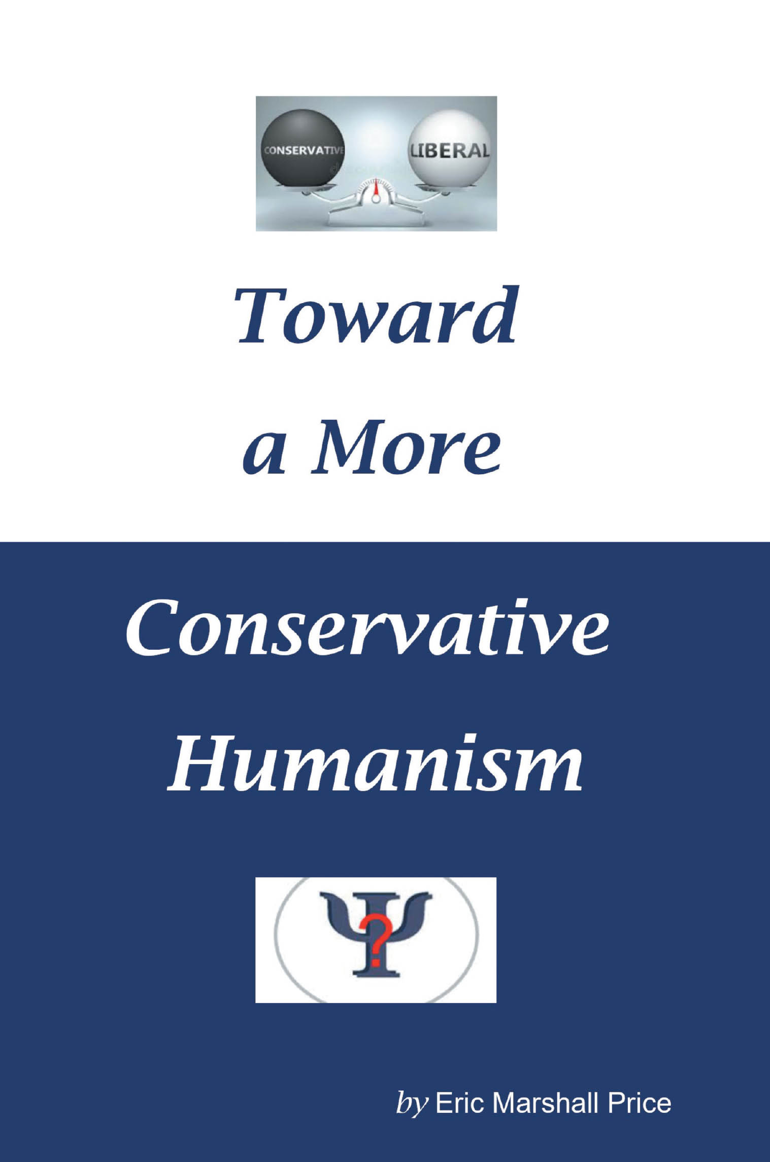 Recent Release, "Toward a More Conservative...," by Eric Marshall Price, Explores Political Polarization's Psychological Roots and Paths to Rational Dialogue