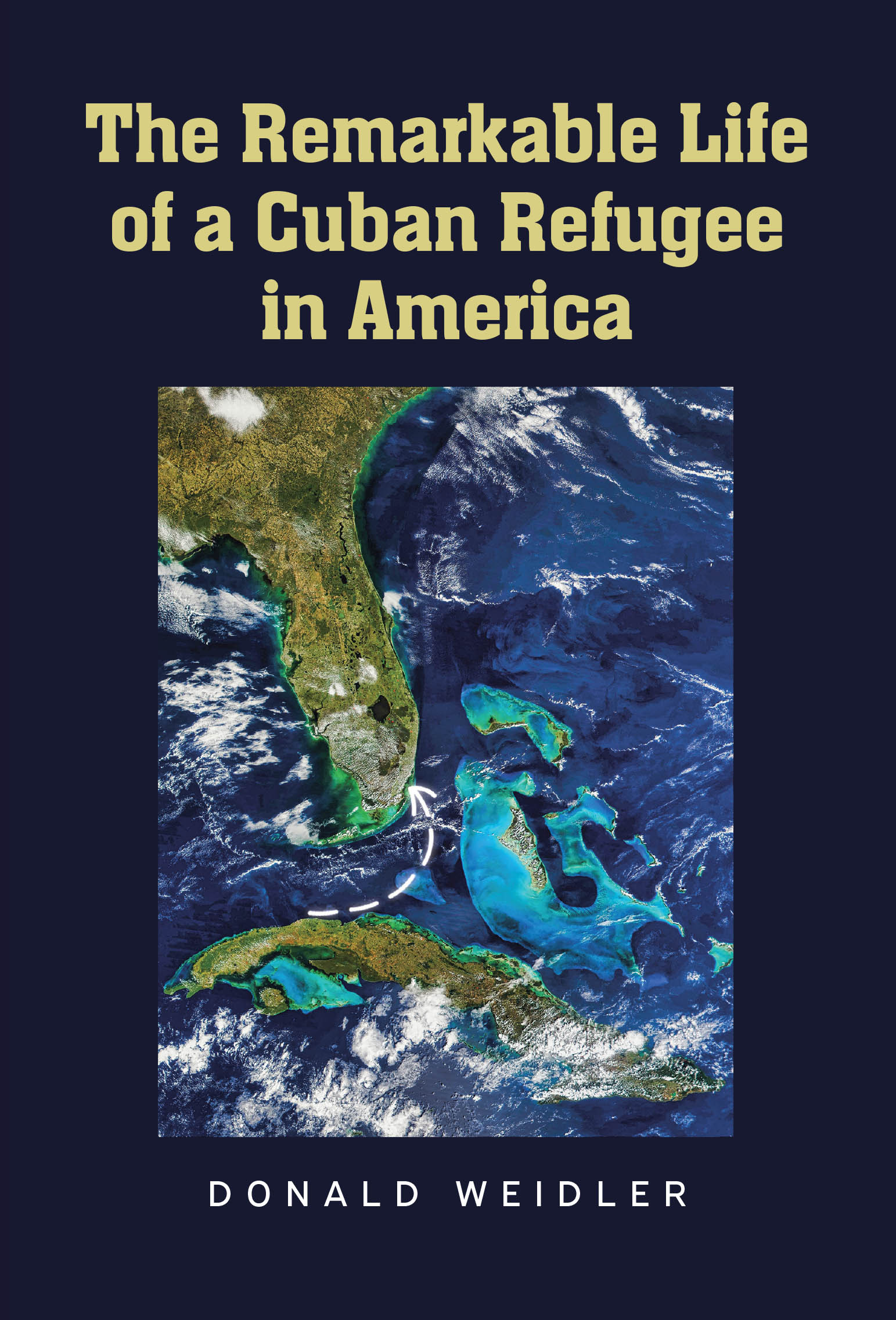 Recent Release, "The Remarkable Life of a Cuban Refugee in America," from Covenant Books Author Donald Weidler, Chronicles an Extraordinary Journey of Resilience