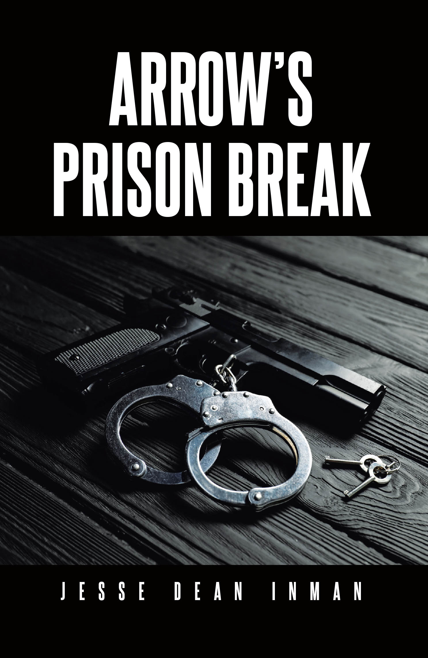 Recent Release, "ARROW'S PRISON BREAK," from Covenant Books Author Jesse Dean Inman Follows a Desperate Fugitive's Dangerous Pursuit of Vengeance Against His Own Children