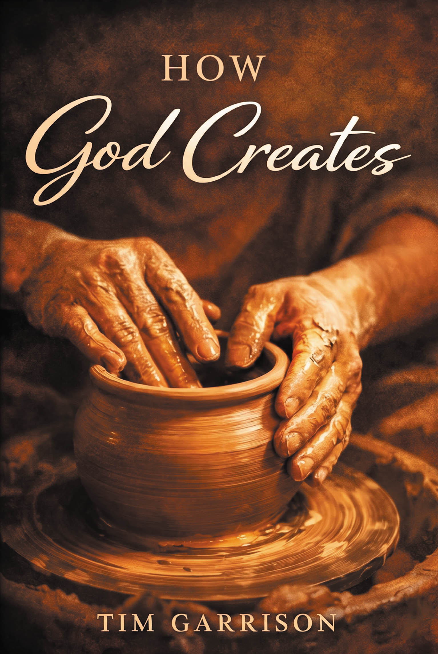 Recent Release, "How God Creates," from Hawes & Jenkins Author Tim Garrison Offers Three Essential Bible-Based Teachings That Deepen Christian Understanding of the Divine