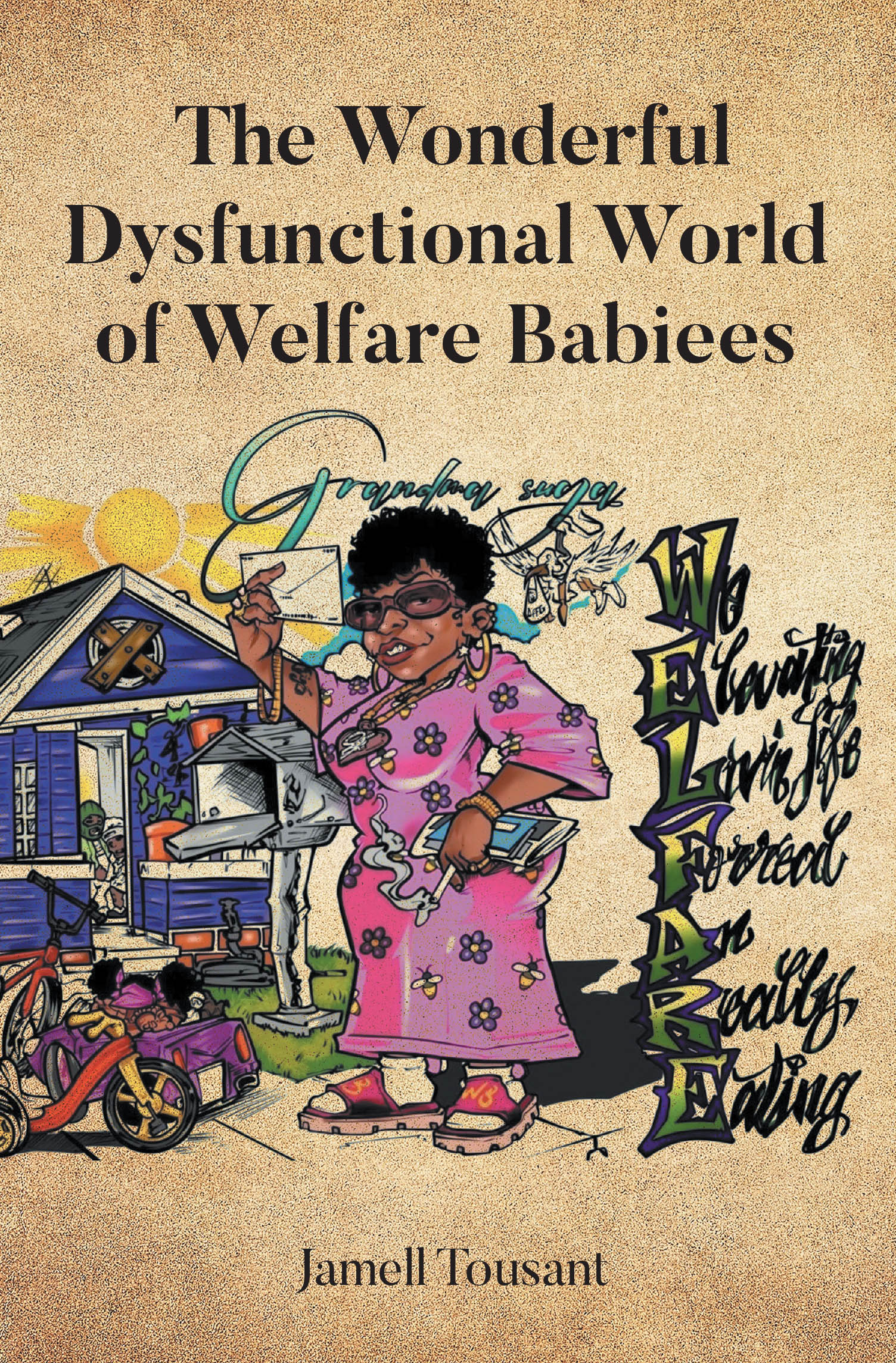 Recent Release, "The Wonderful Dysfunctional World of Welfare Babiees," from Page Publishing Author Jamell Tousant, Explores Survival, Faith, & Resilience in East Oakland