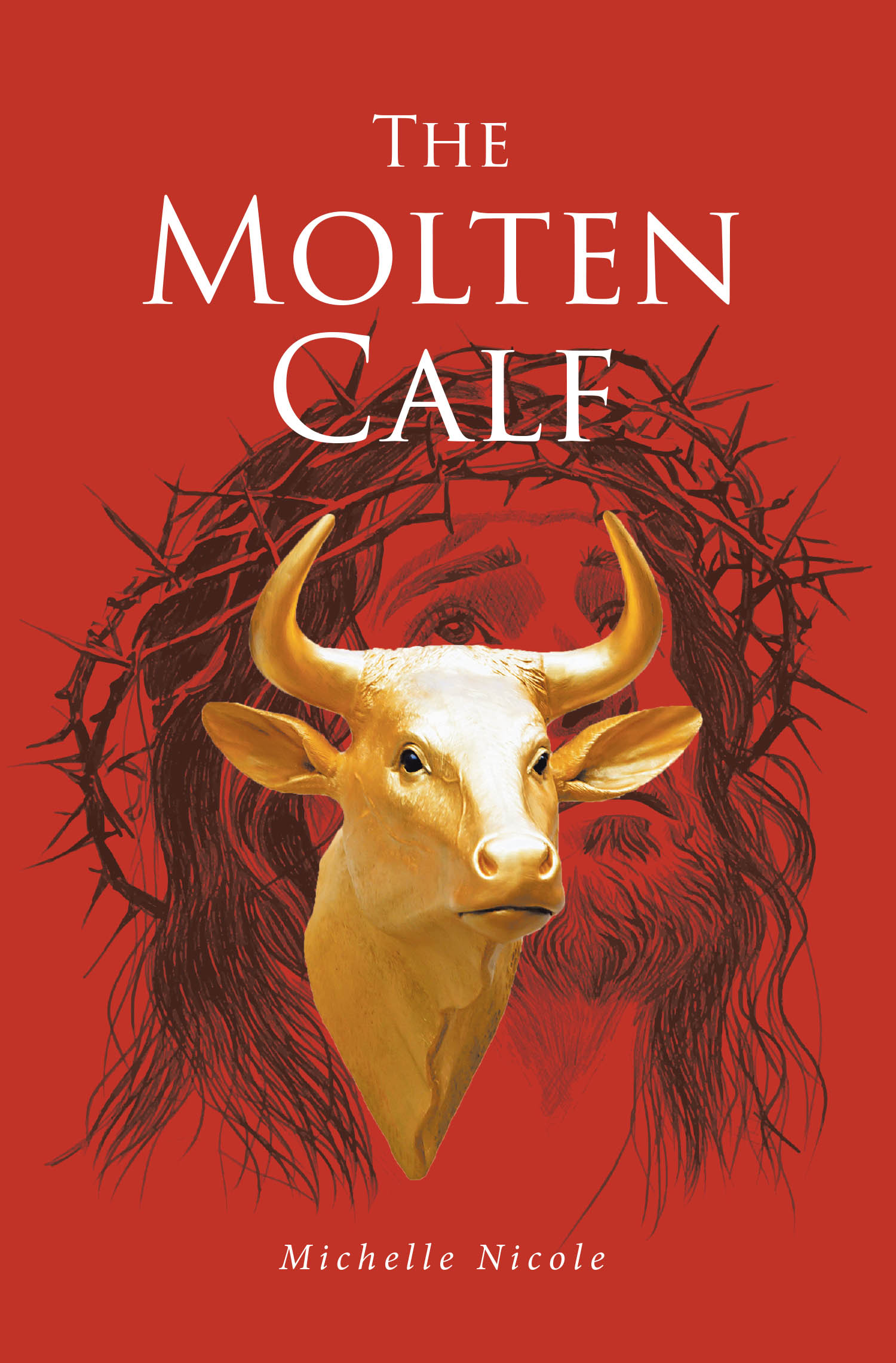 Recent Release, "The Molten Calf," from Christian Faith Publishing Author Michelle Nicole, Exposes How Ancient Deception Continues to Ensnare Believers in Modern Idolatry