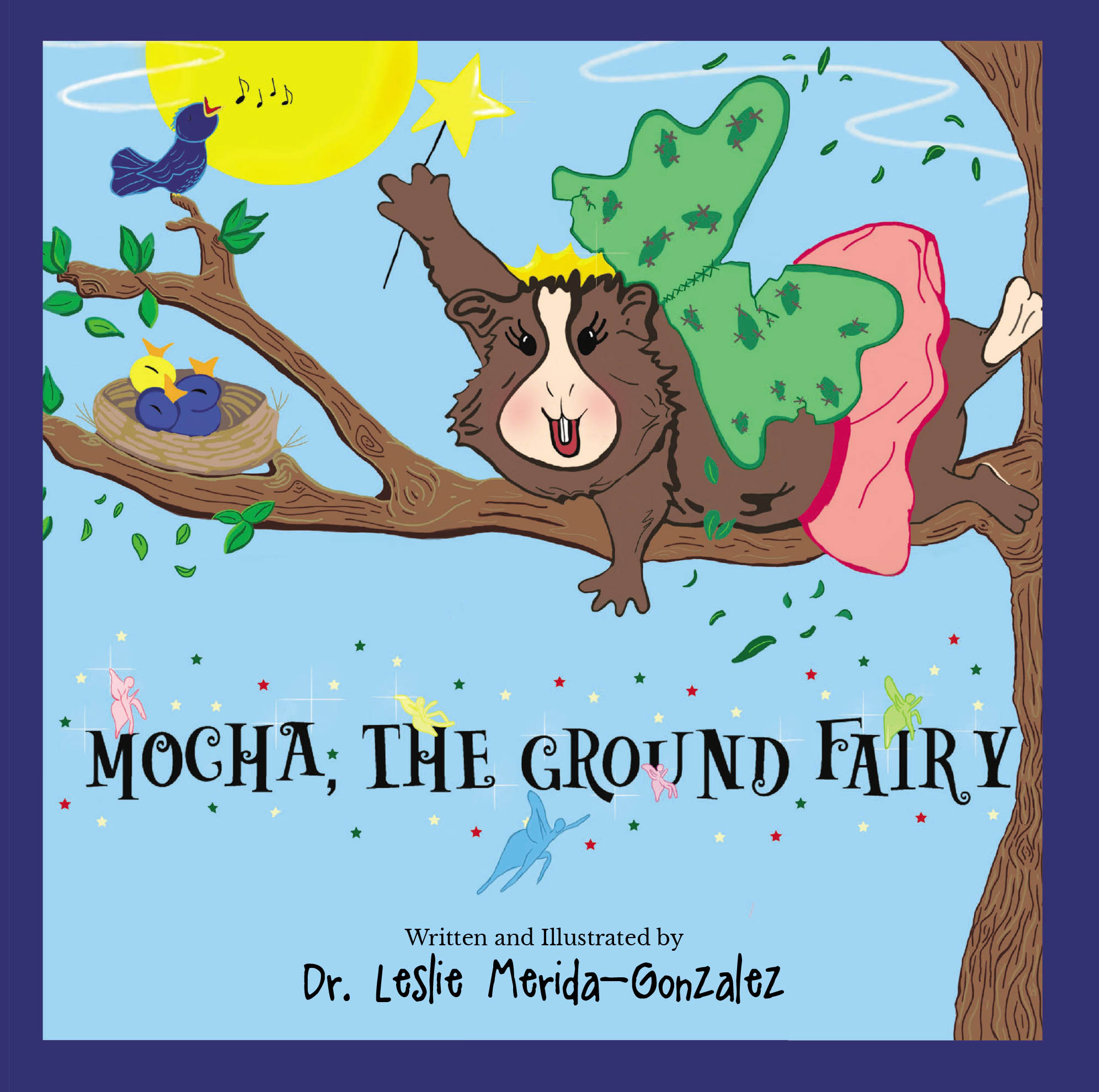 Recent Release, "Mocha, the Ground Fairy," from Fulton Books Author Dr. Leslie Merida-Gonzalez, Shares the Tale of a Determined Guinea Pig Pursuing Her Wildest Dreams