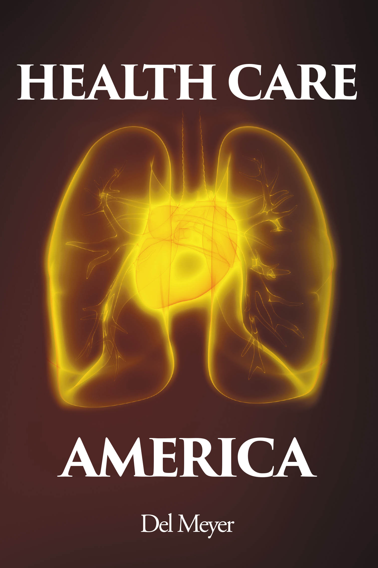 Recent Release, "Health Care America," from Fulton Books Author Del Meyer, Presents a Revolutionary Framework for Managing Personal Health Without Medical Bureaucracy