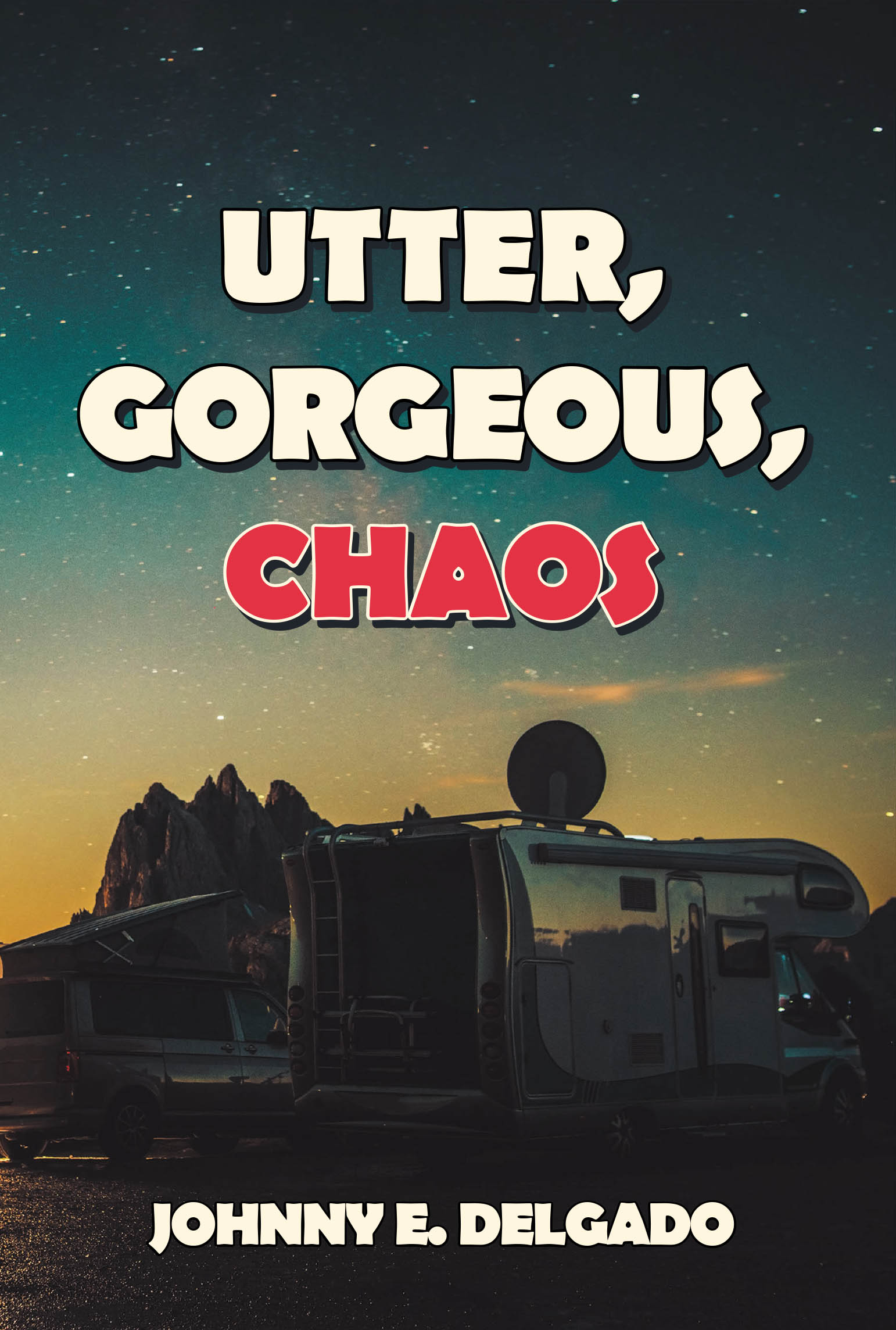 Recent Release, "Utter, Gorgeous, Chaos," from Fulton Books Author Johnny E. Delgado, Explores an Unexpected Romance Between Misfits Discovering Strength in Vulnerability