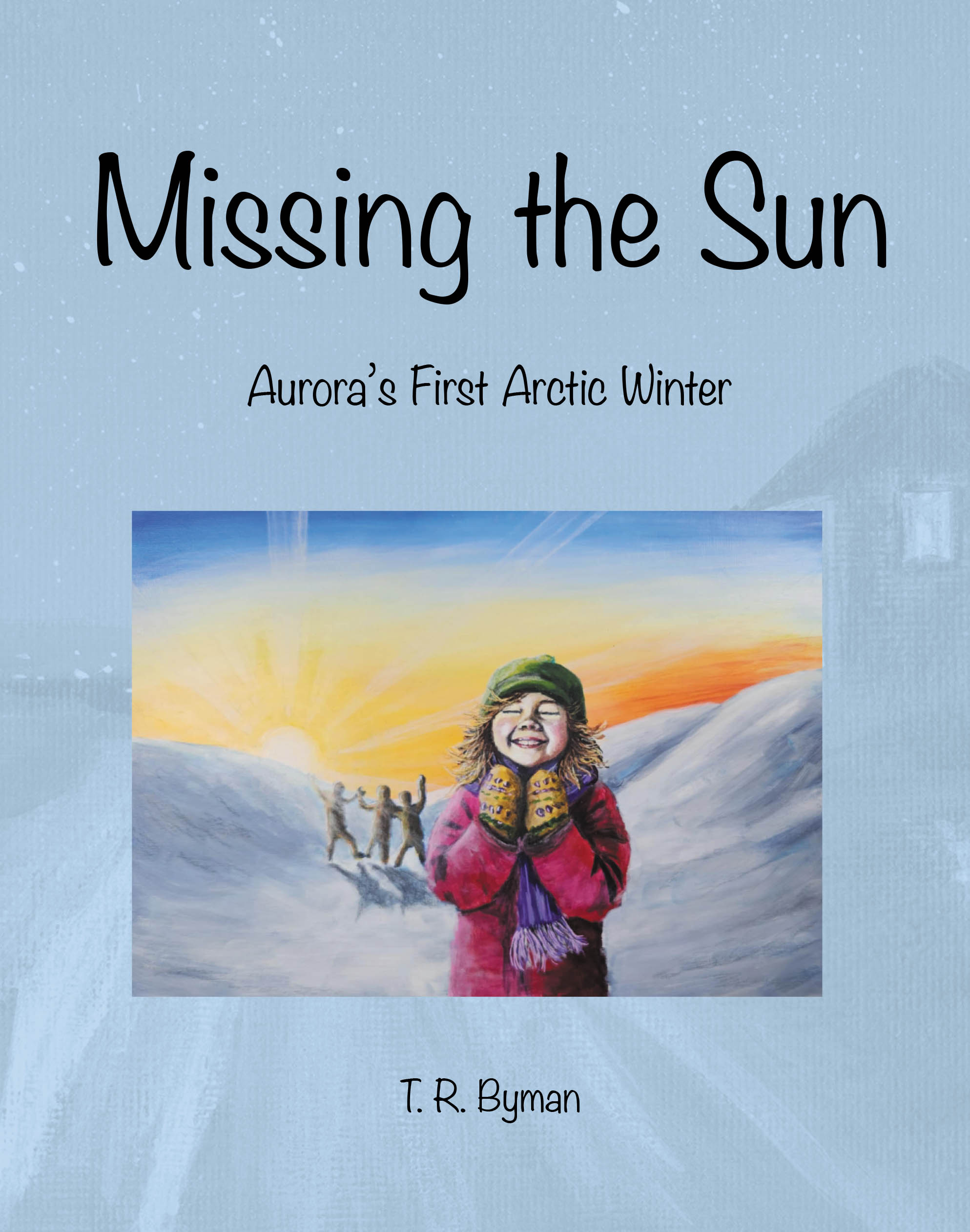 Recent Release, "Missing the Sun," from Fulton Books Author T. R. Byman, Captures a Child's Awe-Struck Encounter with Nature's Most Extreme Polar Phenomenon
