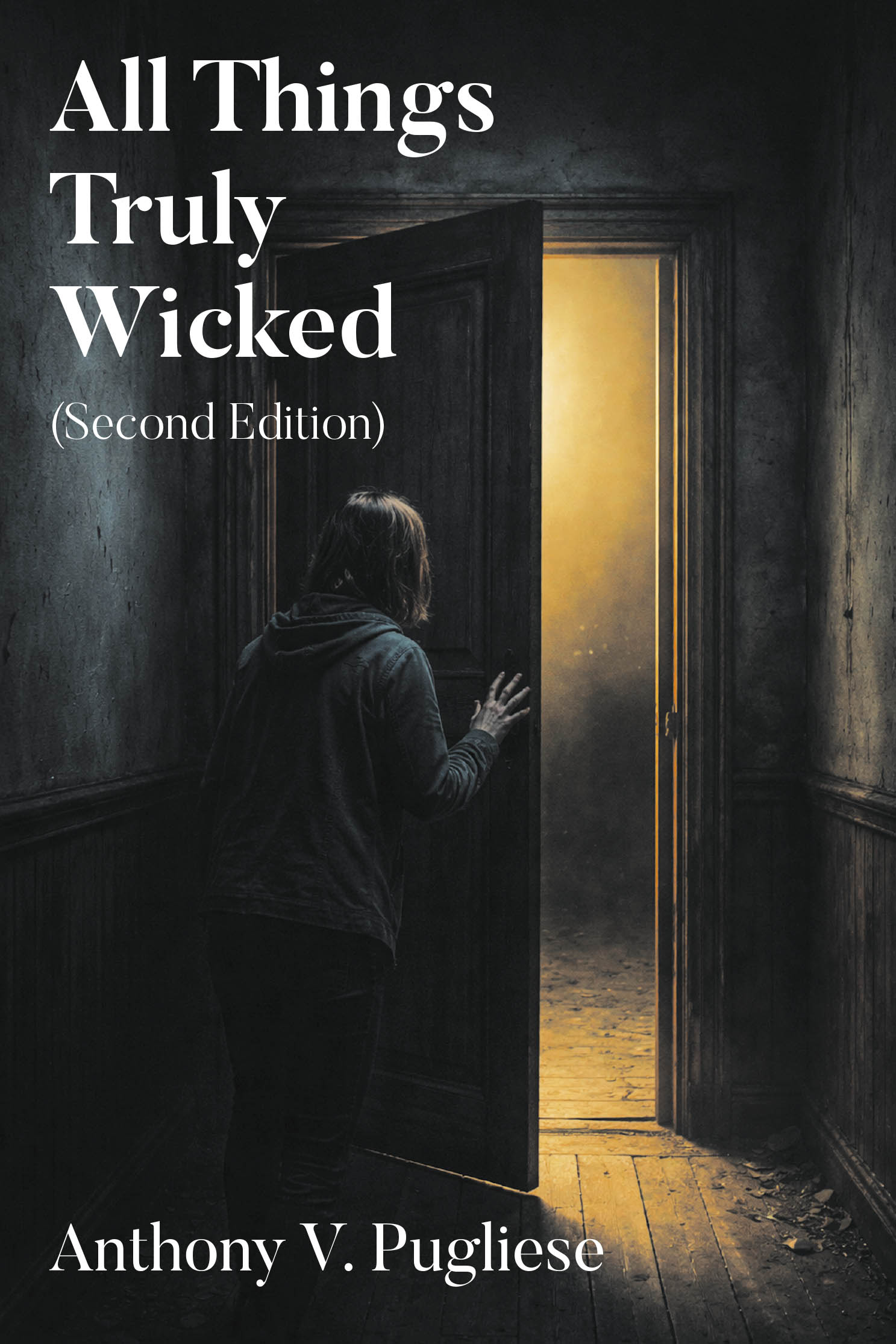 Recent Release, "All Things Truly Wicked (Second Edition)," from Newman Springs Publishing Author Anthony V. Pugliese, Explores How People Descend Into Darkness