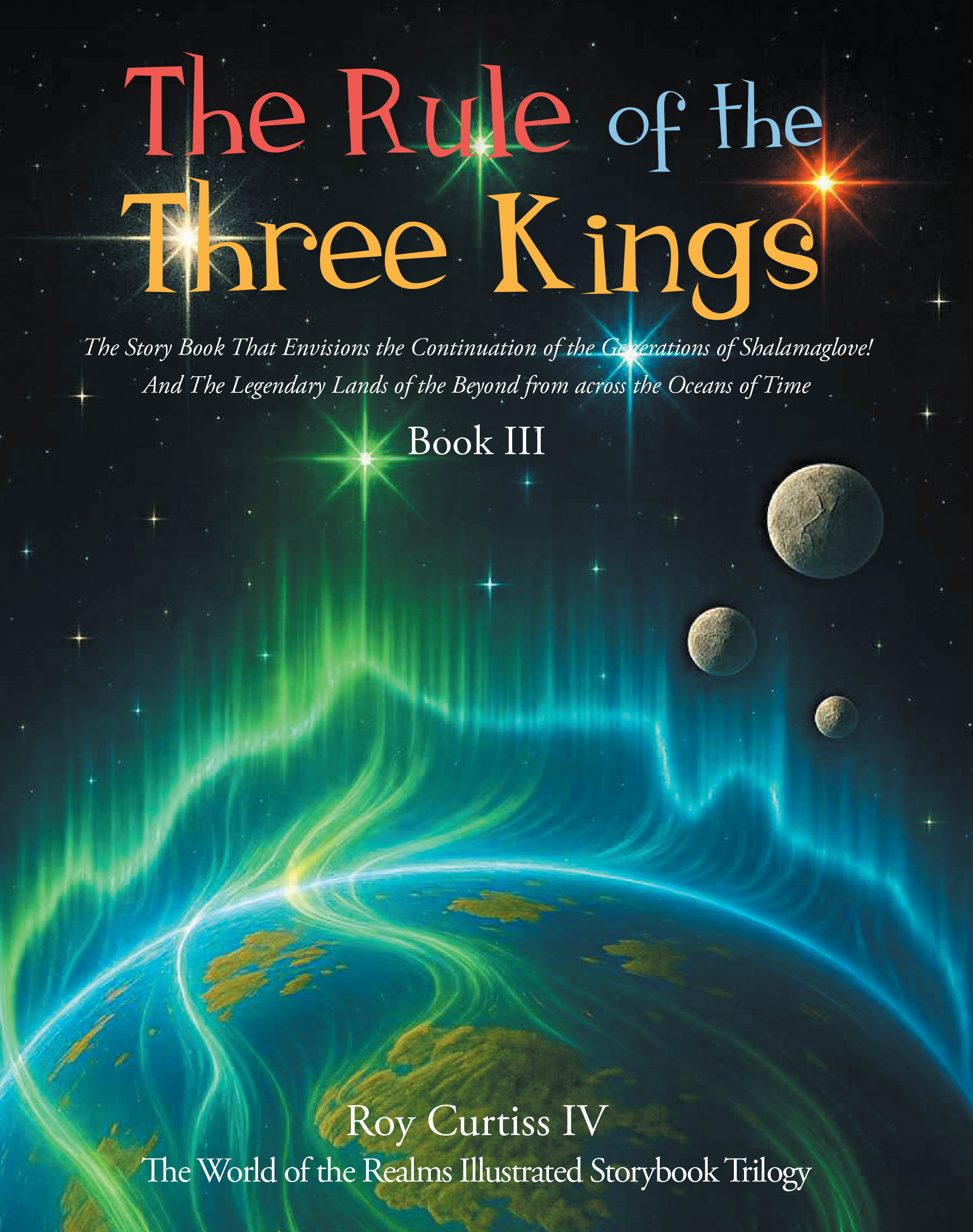 Recent Release, "The Rule of the Three Kings," from Covenant Books Author Roy Curtiss IV, Continues an Enthralling Fantasy Trilogy Set in a Mystical Rotating World