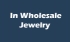 In Wholesale Jewelry