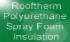 Rooftherm Polyurethane Spray Foam