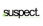 Suspect
