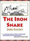 The Iron Snake by John Gaudet, An Unforgettable Saga of a Railroad in Africa that Changed the Lives of Millions