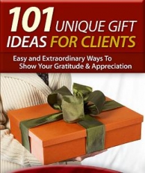 Client Appreciation? New Report Offers '101 Unique Gift Ideas' for Clients and Colleagues