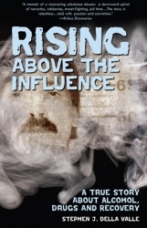Arbor Books is Proud to Announce the Release of the New Book "Rising Above the Influence" by Stephen Della Valle