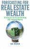 ‘forecasting for Real Estate Wealth’: Economic Trending Expert Writes Book About U.S. Real Estate Cycle and How to Triumph During Cyclical Challenges