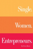 Single. Women. Entrepreneurs: New Book on Fast Growing Demographic in the U.S. Released