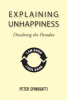 Author, Peter Spinogatti Announces His New Book: Explaining Unhappiness: Dissolving the Paradox