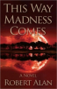 Suspense Thriller This Way Madness Comes Receives Best New Fiction at the 2011 International Book Awards