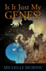 "Is It Just My Genes?" New Book Release by Murphy & Nicole LLC
