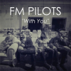 FM Pilots New Single, "With You," Drops July 1st via iTunes and Digital Outlets