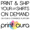 Print Aura’s E-Commerce Apps Print & Ship T-Shirts Automagically