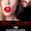 Say It Again: Self Help for Single Men Meets Fifty Shades of Grey in New Audio Book by Author and Professional Dating Coach Alan Roger Currie