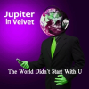 Jupiter in Velvet to Release New Single - "The World Didn't Start with U" on July 31st