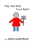 James Gerdeman Makes It Easy to Get His "Red Shirt Equal Rights" Play