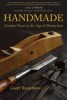 New Book "Handmade" Presents a Master Craftsman’s Meditations on Nurturing Clarity, Focus and Creativity
