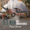 Paul Arow New Album Release Old Man In A Modern World