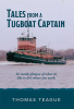 Love Tugboats? Get the New Book: "Tales from a Tugboat Captain" by Thomas Teague