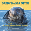 A Young Sea Otter's True-Life Adventure Teaches Young Readers About Marine Wildlife in New Children's Book "Sabby the Sea Otter"