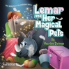 The Book "Lemar and Her Magical Pets" to Push the Boundaries of a Child’s Imagination