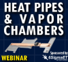 Webinar: Heat Pipes & Vapor Chambers - How They Work and Their Deployment in Electronics Thermal Management, 10-20-22 at 2 PM EST