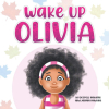 "Wake Up Olivia," New Children's Book Inspires and Entertains Readers