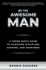Written for a Generation of Young Men in Crisis, New Self-Help Book "Be the Awesome Man" Reintroduces Honor, Maturity and Self-Reliance