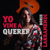 New Album Release: "Yo Vine a Querer" by Cuban Singer-Songwriter, Boris Larramendi