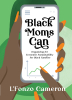 Community Advancement Initiative, Inc. and Calling Card Books Announce the Release of "Black Moms Can: Organizing for Economic Empowerment" by L'Fonzo Cameron