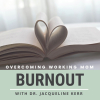 Internationally Recognized Researcher Burns Out and Starts New Podcast Talking with Experts on Solutions for Working Mom Burnout