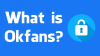 Introducing Okfans - The Newest Platform for Content Creators