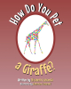 Elizabeth Czekanski’s New Book, "How Do You Pet a Giraffe?" is a Charming Guide to Understanding Giraffes & How They Interact with Their Habitat & Each Other
