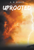 A. B. Bishop’s New Book, "Uprooted," Follows the Journey of One Woman to Find Her Family After Being Separated by a Cataclysmic & World-Changing Event