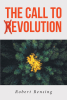Robert Rensing’s New Book, "The Call to (R)Evolution," is an Eye-Opening Exploration of Societal Issues and the Small Changes Individuals Must Make to Enact Larger Shifts