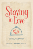 Peter J. Favaro, Ph.D.’s New Book, "Staying in Love," is an Educational Guide Providing Insight for Those Seeking to Keep the Passion & Love Alive in Their Relationships