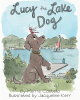 Merrie Costello’s New Book, "Lucy the Lake Dog," is an Adorable Story That Unfolds a Labrador Retriever’s Sweet Life