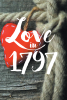 Author T. Henderson’s New Book, "Love in 1797," is a Collection of Beautiful & Touching Poems Inspired by the Women in the Author’s Life, Showing the World’s Beauty