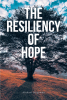 Author Michael Wogoman’s New Book, "The Resiliency of Hope," is a Faith-Based Read the Examines How One Can Find Regenerating & Unwavering Hope Only Through the Lord