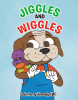 Author Janice Perry-Kennedy, LMFT’s New Book, "Jiggles and Wiggles," Follows Charlie, a Puppy Who Learns to Overcome an Important Issue with the Help of a Special Friend