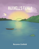 Author Roxanne Canfield’s New Book, "Maxwell's Family," is a Moving Story of One Family's Struggles as They Experience a Devastating Loss But Ultimately Find Hope